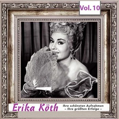 Erika Köth Erika Köth - Ihre schönsten Aufnahmen - Ihre größten Erfolge, Vol.10