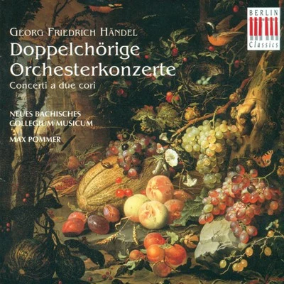 Max Pommer HANDEL, G.F.: Concerto a due cori - Opp. 1, 2, 3 (New Bach Collegium Musicum Leipzig, Pommer)