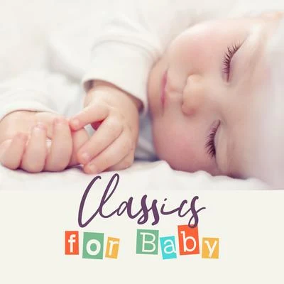 Baby Music Classics for Baby - 15 Music Compositions for Sleep or Naps, Calming Down the Crying and Restless Babe