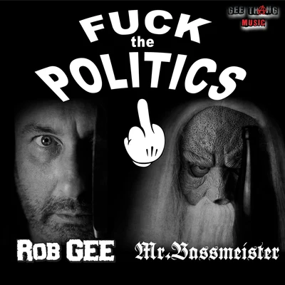 Rob Gee/Mr. Bassmeister **** the Politics