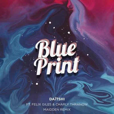 Daitshi/Felix Giles/Charly Thranow Blue Print (feat. Felix Giles & Charly Thranow) [Maidden Remix]