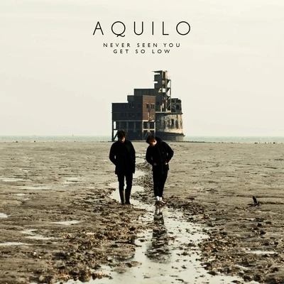 Aquilo Never Seen You Get So Low