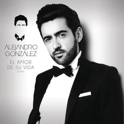 Alejandro González El Amor De Su Vida (Versión Pop)