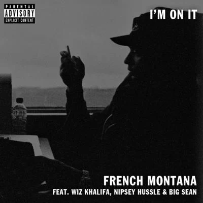 Nipsey Hussle/French Montana I'm on It (feat. Wiz Khalifa & Big Sean)