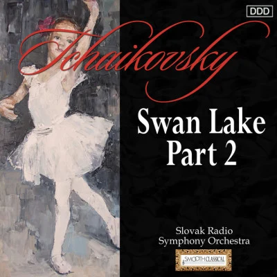 Ondrej Lenárd/Pyotr Ilyich Tchaikovsky/Slovak Radio Symphony Orchestra Tchaikovsky: Swan Lake, Part II