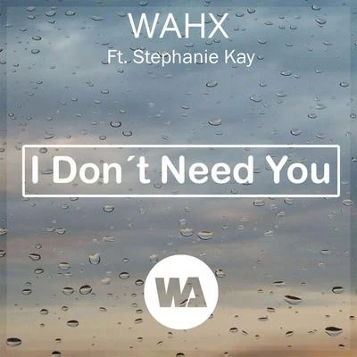 Wahx I Dont Need You (feat. Stephanie Kay)