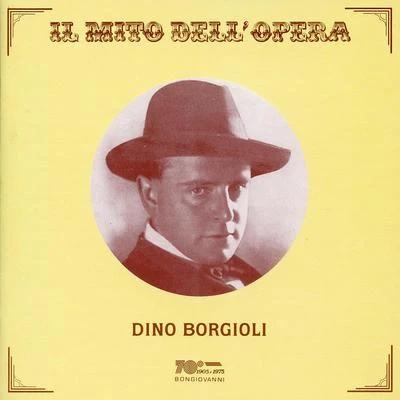 Ena Surinach/Rosetta Pampanini/Maria Zamboni/Ida Mannarini/Aurora Rettore/Gina Pedroni Il mito dellopera: Dino Borgioli (Recorded 1923-1930)