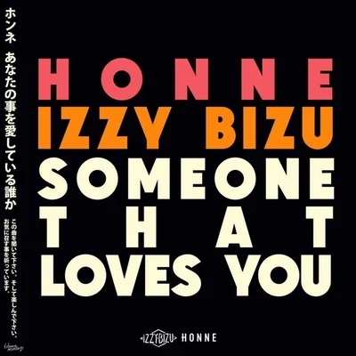 Izzy Bizu/Honne Someone That Loves You