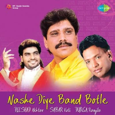 Durga Rangeela/Kuldeep Paras/Dilshad Akhtar/A.S. Kang/Debi Makhsoospuri/Hans Raj Hans Nashe Diye Band Botle