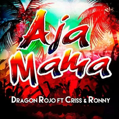 Dragon Rojo/Criss & Ronny Aja Mama