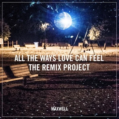 Maxwell All the Ways Love Can Feel (Remixes)