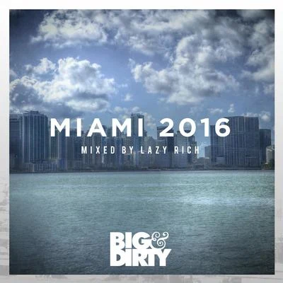 Lazy Rich Big and Dirty Miami 2016