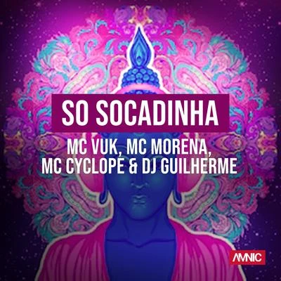 DJ Guilherme/MC Vuk/Mc Morena/Mc Cyclope Só Socadinha