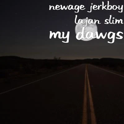 Lajan Slim/Newage Jerkboy My Dawgs