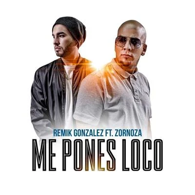 Zornoza/REMIK GONZALEZ Me Pones Loco (feat. Zornoza)