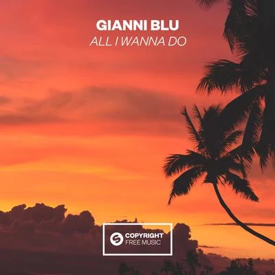 Gianni Blu All I Wanna Do