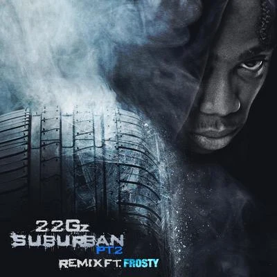 22Gz Suburban, Pt. 2 (Remix) [feat. Frosty]