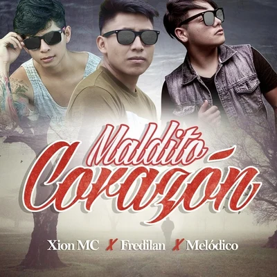 Melodico/FREDILAN/Xion MC Maldito Corazón