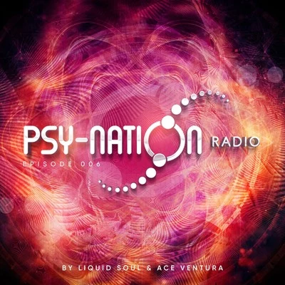 Ace Ventura/Liquid Soul Psy-Nation Radio - Episode 006 (Compiled by Liquid Soul & Ace Ventura)