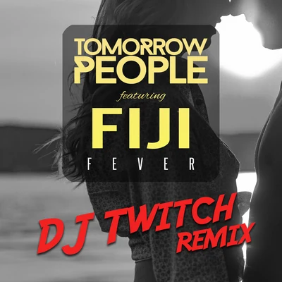 DJ Twitch/FIJI/Tomorrow People Fever (DJ Twitch Remix)