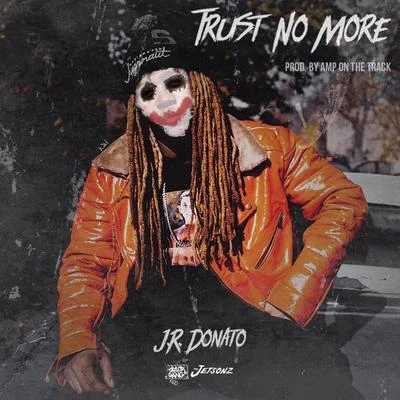 J.R. Donato Trust No More