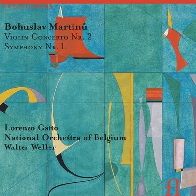 National Orchestra of Belgium/Lorenzo Gatto/Walter Weller Martinů: Violin Concerto No. 2 & Symphony No. 1