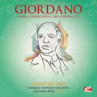 Nürnberg Symphony Orchestra Giordano: Andrea Chènier, Opera - Aria Chènier Act I: Un Di Allazzuro Spazio… (Digitally Remastered)