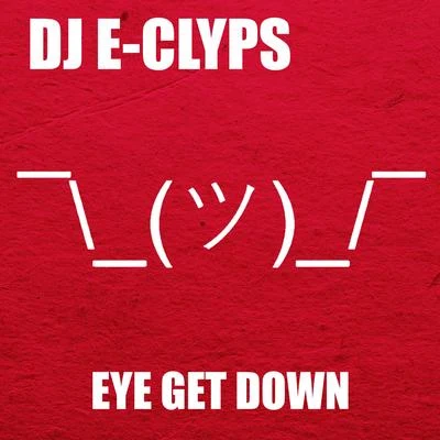 DJ E-Clyps Eye Get Down