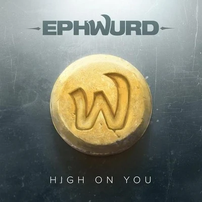 Ephwurd High On You