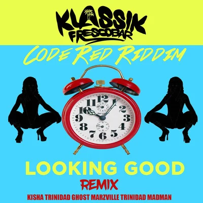 Klassik Frescobar/Trinidad Ghost/Trinidad Madman/Marzville/Kisha Looking Good (Remix) [Code Red Riddim]