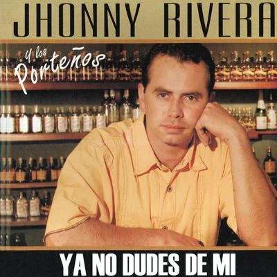 Jhonny Rivera Ya No Dudes de Mi