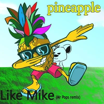 Like Mike Pineapple