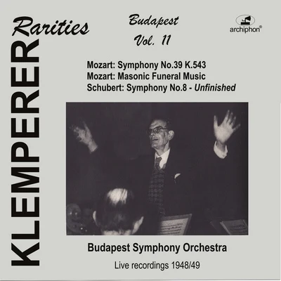 Budapest Symphony Orchestra MOZART, W.A.: Symphony No. 39Maurerische TrauermusikSCHUBERT, F.: Symphony No. 8 (Klemperer Rarities: Budapest, Vol. 11) (1948-1949)