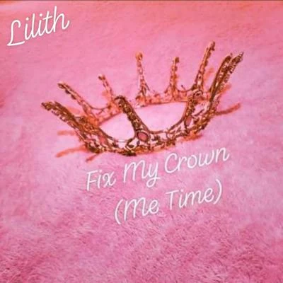 Lilith Fix My Crown (Me Time) [feat. Sym1 & Daark]