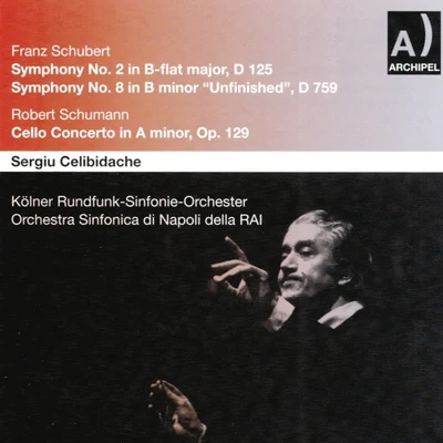 Sergiù Celibidache/Kölner Rundfunk-Sinfonie-Orchester Franz Schubert : Symphony No. 2, D 125, Symphony No. 8, D 759 - Robert Schumann : Cello Concerto, Op 129