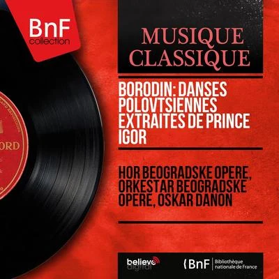 Orkestar Beogradske Opere/Oskar Danon/Hor Beogradske Opere Borodin: Danses polovtsiennes extraites de Prince Igor (Mono Version)