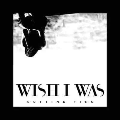 Wish I Was Cutting Ties (feat. Cameron Walker)