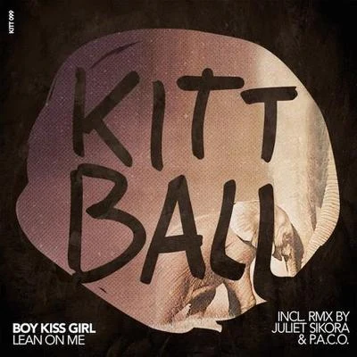 Boy Kiss Girl Lean on Me (Incl. RMX by Juliet Sikora & P.A.C.O.) [Remixes]