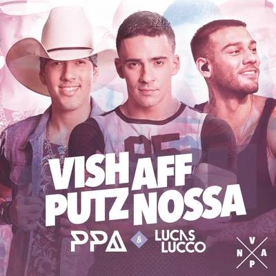 Pedro Paulo & Alex Vish, Aff, Putz, Nossa