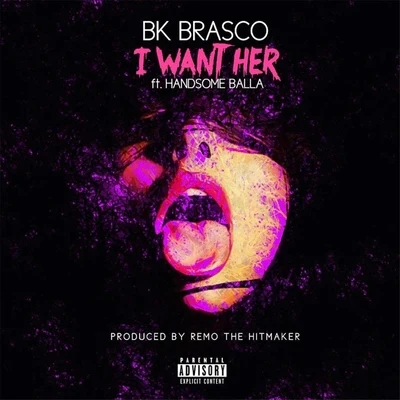 Bk Brasco/Handsome Balla/Remo The Hitmaker I Want Her (feat. Remo the Hitmaker & Handsome Balla)