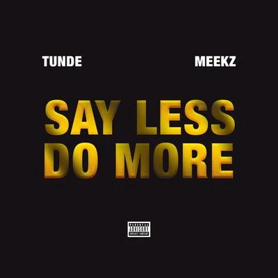 Tunde/Meekz Say Less Do More