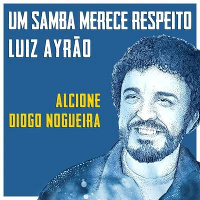 Diogo Nogueira/Alcione/Luiz Ayrão Um Samba Merece Respeito