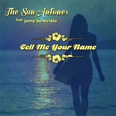 Jonny Benavidez/The San Antones Tell Me Your Name