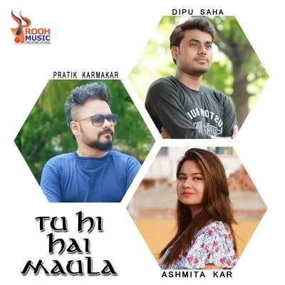 Pratik Karmakar/Dipu Saha/Ashmita Kar Tu Hi Hai Maula