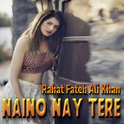 Rahat Fateh Ali Khan Naino Nay Tere