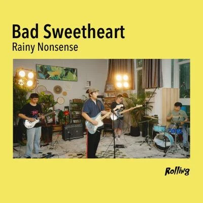 Bad Sweetheart/Rolling打滾兒 Rainy Nonsense(Rolling live)