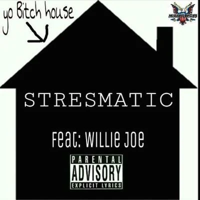 Stresmatic Yo ***** House (feat. Willie Joe)