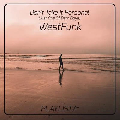 WestFunk Dont Take It Personal (Just One of Dem Days)