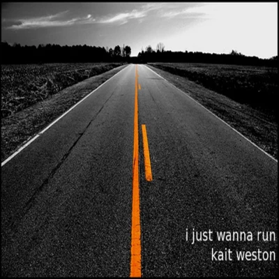 Kait Weston I Just Wanna Run