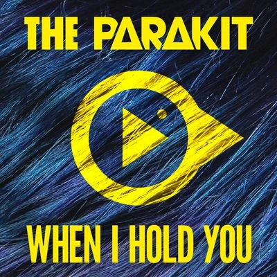 The Parakit When I Hold You